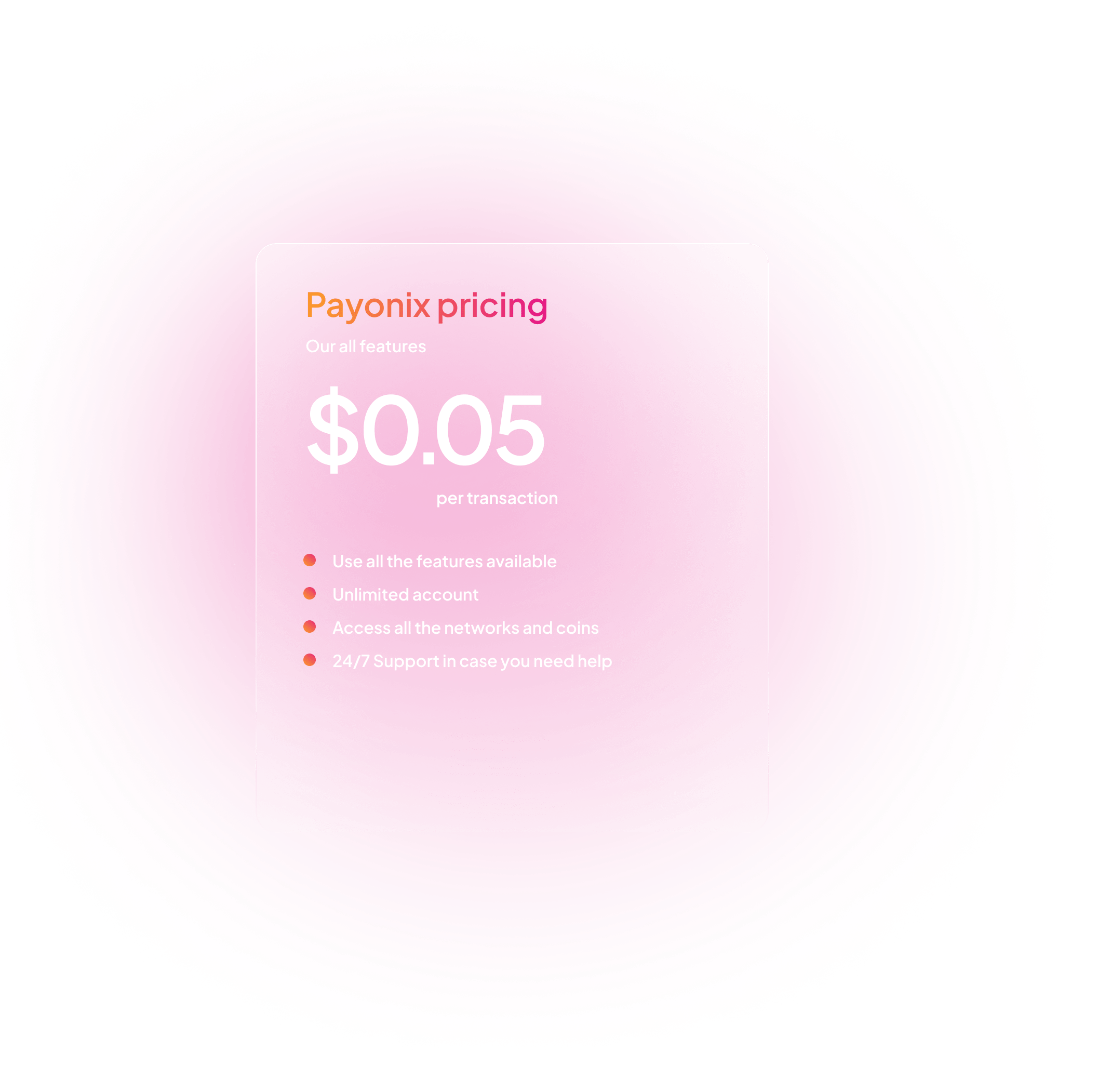 Get an unlimited access to all of Payonix features for free and only pay for what you use -- we charge $0.05 per transaction while other payment processors take 1% per transaction. 